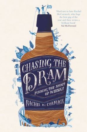 Chasing The Dram: Finding The Spirit of Whisky by Rachel McCormack