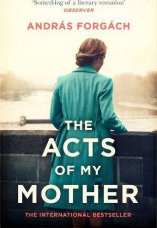 Acts Of My Mother by Andras Forgach