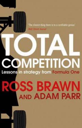 Total Competition: Lessons In Strategy From Formula One by Ross Brawn & Adam Parr