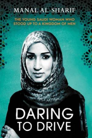 Daring To Drive: A Saudi Woman's Awakening by Manal al-Sharif