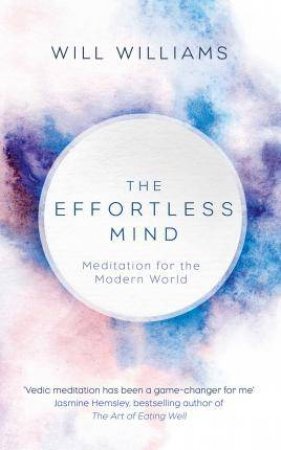 The Effortless Mind: Meditation For The Modern World by Will Williams