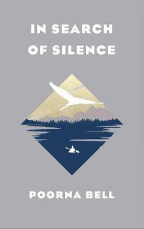 In Search Of Silence by Poorna Bell