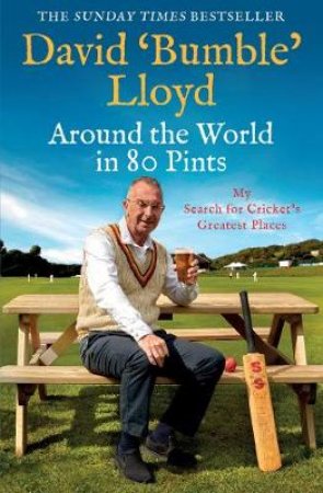 Around The World In 80 Pints: My Cricket Journey by David Lloyd