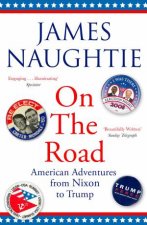 On The Road Adventures From Nixon To Trump