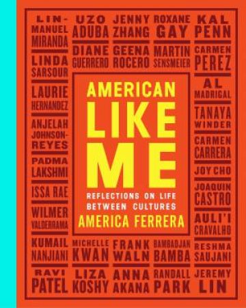 American Like Me: Reflections on Life Between Cultures by America Ferrera