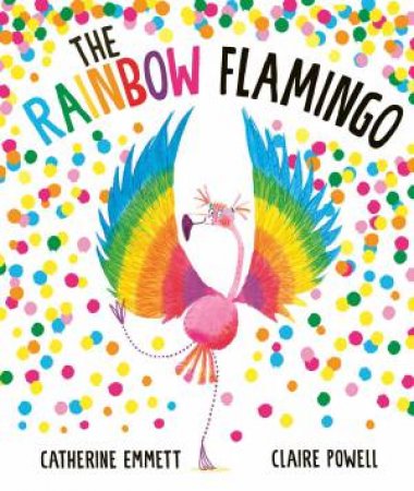 Rainbow Flamingo by Catherine Emmett & Claire Powell