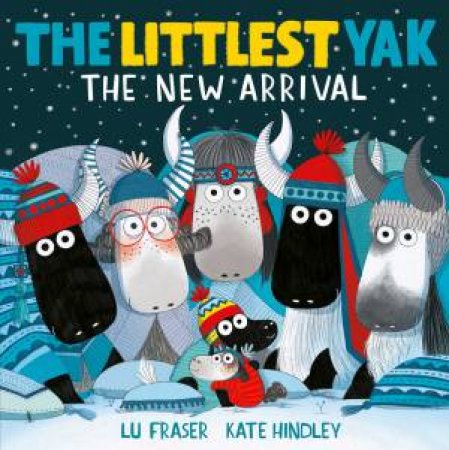 The Littlest Yak: The New Arrival by Lu Fraser & Kate Hindley