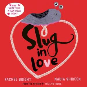 Slug In Love by Rachel Bright & Nadia Shireen