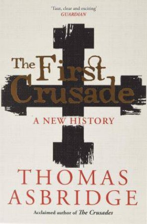 The First Crusade: A New History by Thomas Asbridge