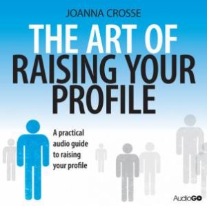 The Art of Raising Your Profile 1/46 by Joanna Crosse