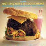 Not the Nine OClock News Hedgehog Sandwich 145