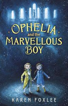 Ophelia And The Marvellous Boy by Karen Foxlee