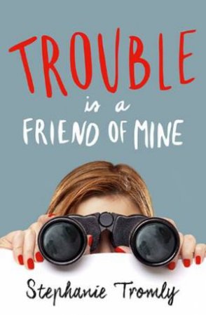 Trouble Is A Friend Of Mine by Stephanie Tromly