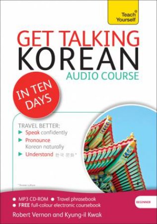 Teach Yourself: Get Talking: Korean in Ten Days by Kyung-Il Kwak & Robert Vernon