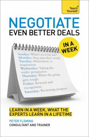 Teach Yourself in a Week: Negotiate Even Better Deals by Peter Fleming