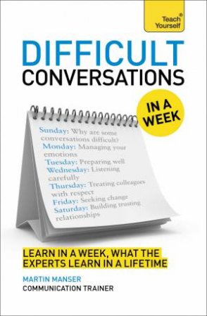 Teach Yourself in a Week: Difficult Conversations At Work by Martin Manser