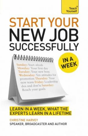 Teach yourself in a week: Start Your New Job Successfully by Christine Harvey