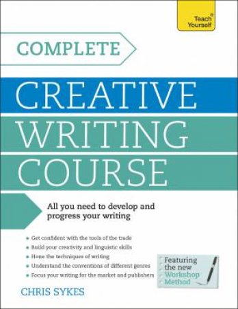 Teach Yourself: Complete Creative Writing Course by Chris Sykes