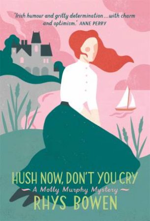 Hush Now, Don't You Cry by Rhys Bowen