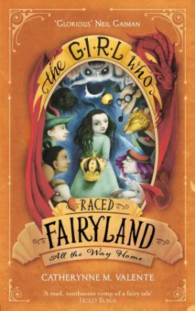 The Girl Who Raced Fairyland All the Way Home by Catherynne M. Valente