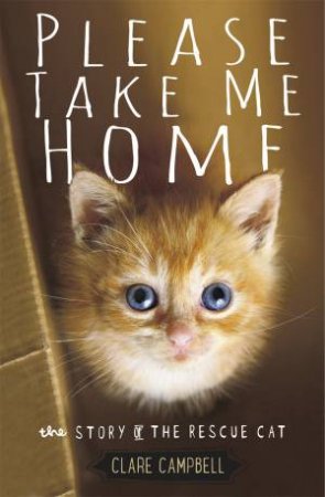 Please Take Me HomeL The Story Of The Rescue Cat by Clare Campbell & Christy Campbell