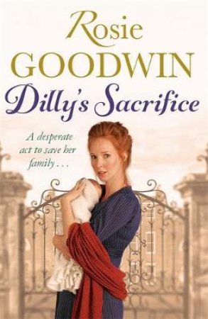 Dilly's Sacrifice by Rosie Goodwin