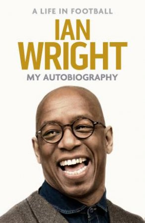 My Life In Football by Ian Wright