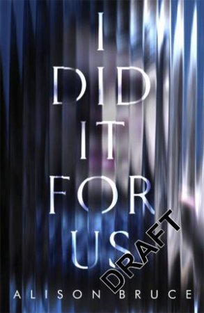 I Did It For Us by Alison Bruce