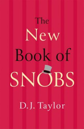 The New Book Of Snobs by D J Taylor