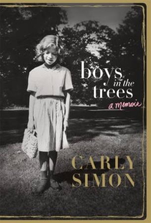 Boys In The Trees: A Memoir by Carly Simon