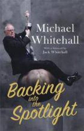 Backing Into The Spotlight by Michael Whitehall