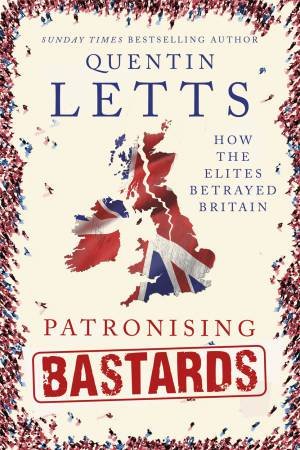 Patronising Bastards by Quentin Letts