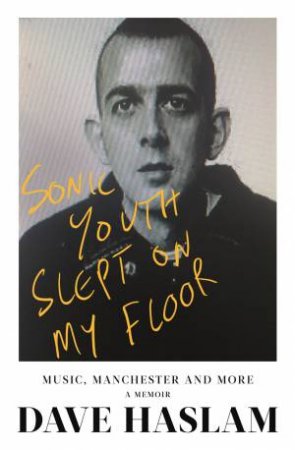 Sonic Youth Slept On My Floor by Dave Haslam