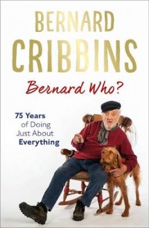 Bernard Who? by Bernard Cribbins & James Hogg