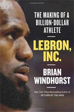 LeBron Inc The Making Of A BillionDollar Athlete