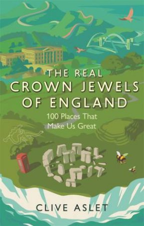 The Real Crown Jewels Of England by Clive Aslet