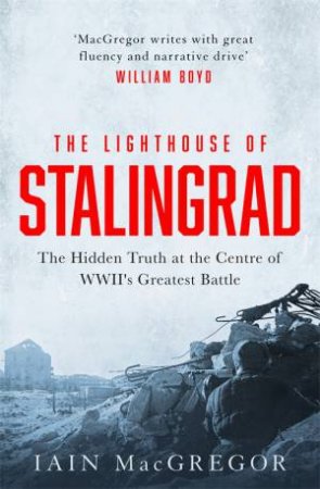 The Lighthouse Of Stalingrad by Iain MacGregor