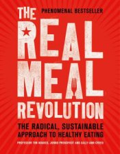 The Real Meal Revolution The Radical Sustainable Approach To Healthy Eating