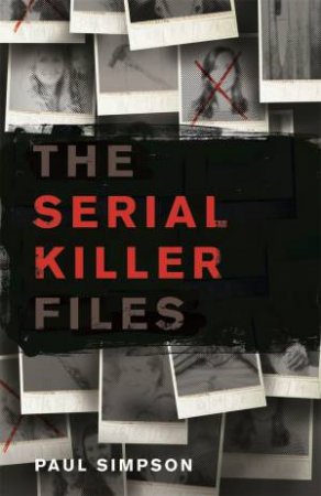 The Serial Killer Files by Paul Simpson