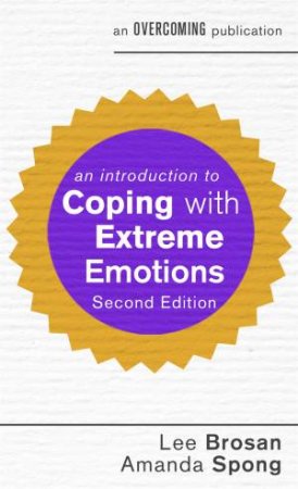 An Introduction To Coping With Extreme Emotions by Lee Brosan & Amanda Spong