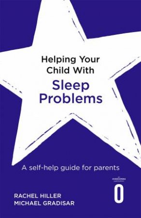 Helping Your Child With Sleep Problems by Rachel Hiller & Michael Gradisar