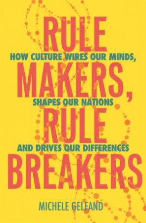 Rule Makers, Rule Breakers by Michele J. Gelfand