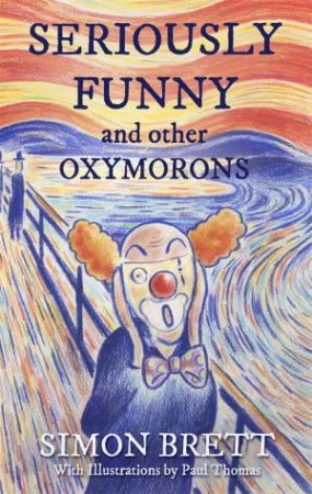 Seriously Funny, And Other Oxymorons by Simon Brett