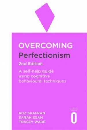 Overcoming Perfectionism by Roz Shafran, Sarah Egan & Tracey Wade