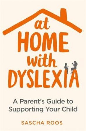 At Home with Dyslexia by Sascha Roos