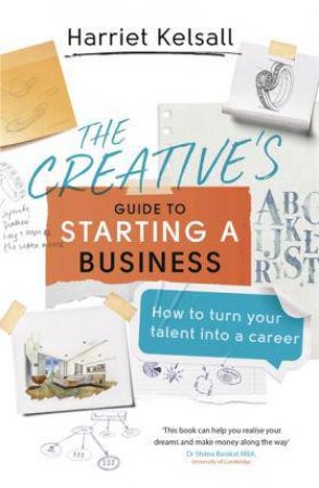 The Creative's Guide To Starting A Business by Harriet Kelsall