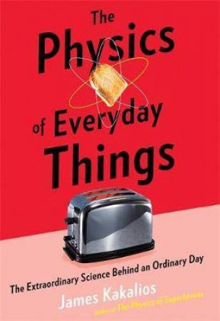 The Physics Of Everyday Things by James Kakalios