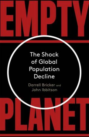 Empty Planet: The Shock of Global Population Decline by Darrell Bricker & John Ibbitson