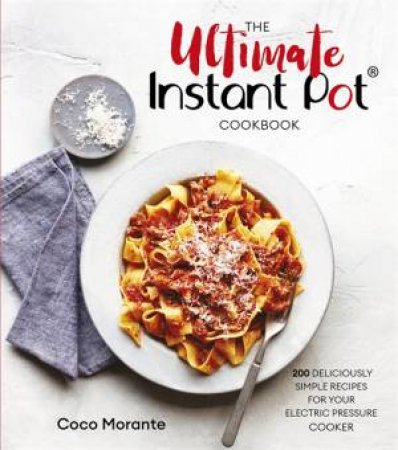 The Ultimate Instant Pot Cookbook by Coco Morante