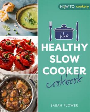 The Healthy Slow Cooker Cookbook by Sarah Flower